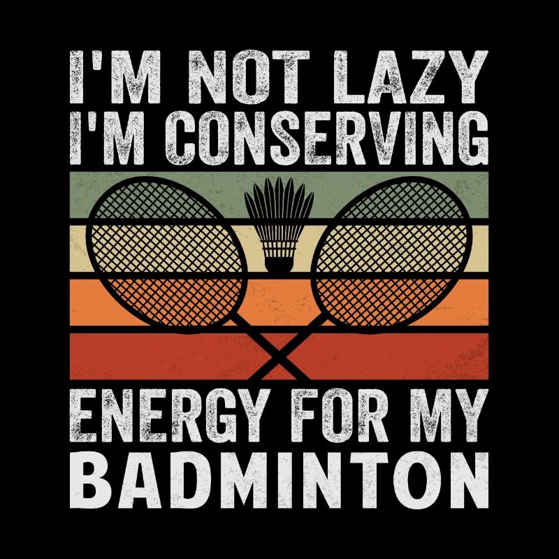 Badminton Spruch - Not Lazy Conserving Energy