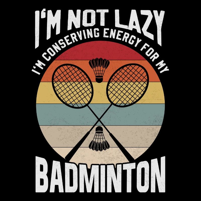 Badminton Spruch - Not Lazy Conserving Energy