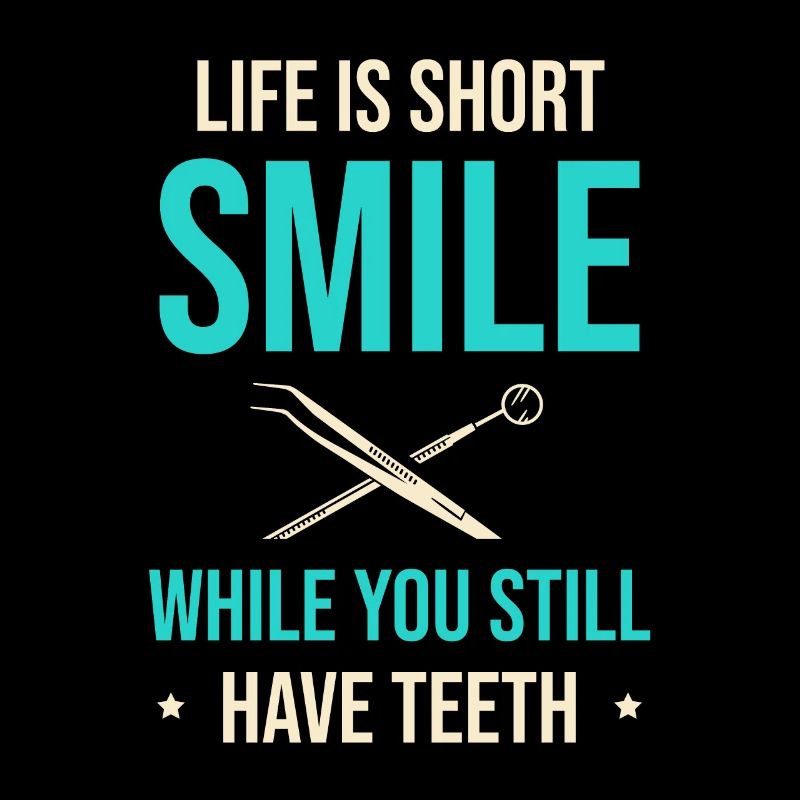 Life Is Short Smile While You Still Have Teeth Den