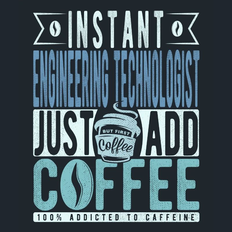 Instant Engineering Technologist Just Add Coffee