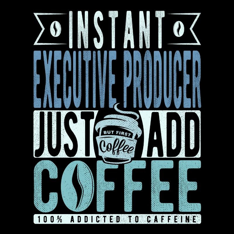 Instant Executive Producer Just Add Coffee