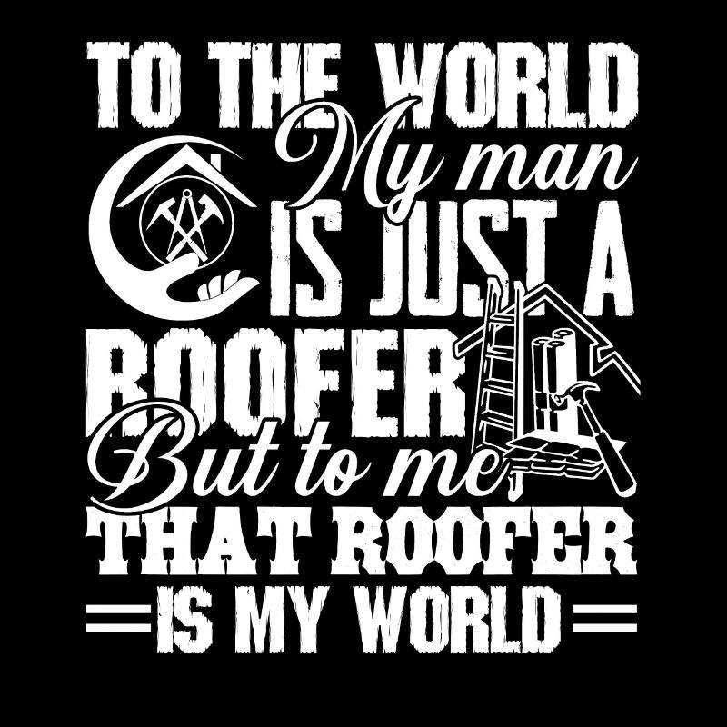 Roofer Roofer Is My World