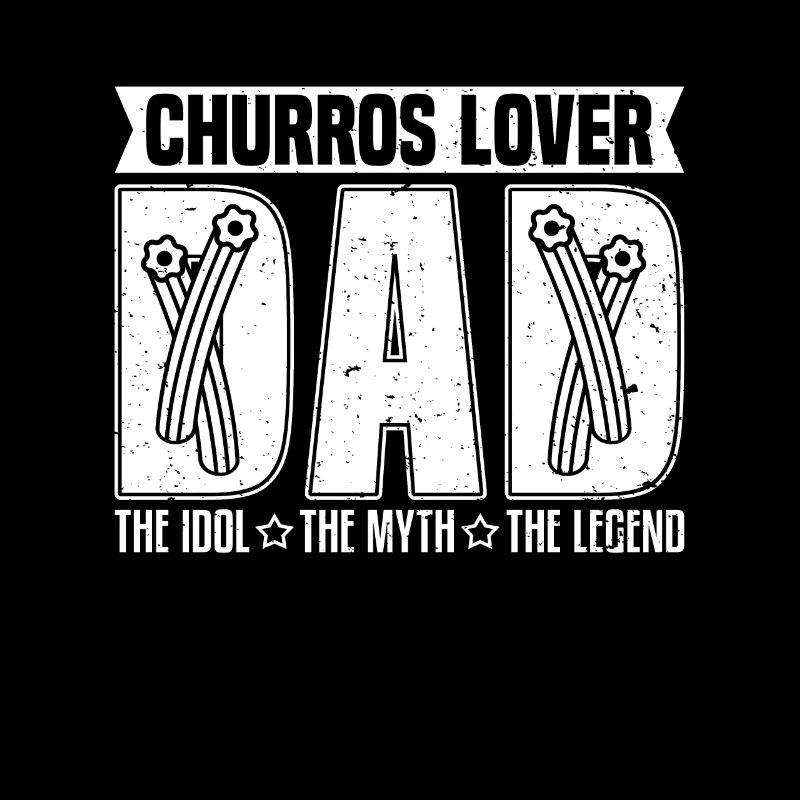 Churros Lover Dad The Idol The Myth Churros Maker