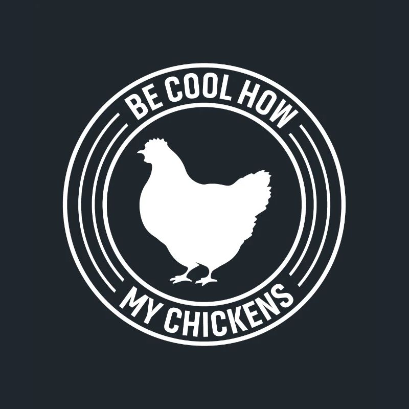 Be Cool How My Chickens