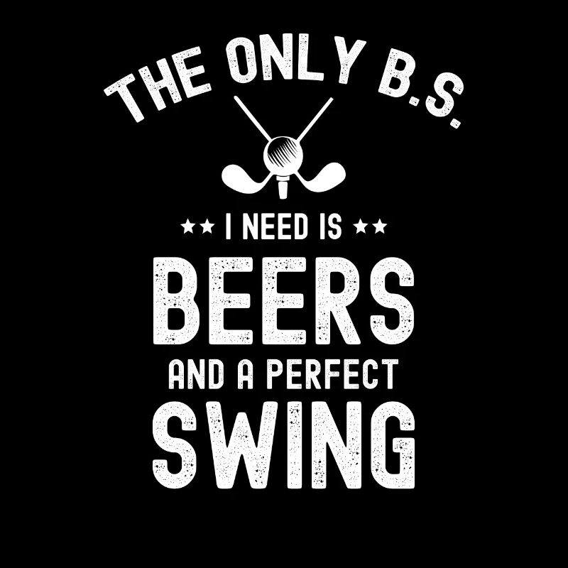 Der einzige Blödsinn, den ich brauche, Bier und perfekten Golfschwung