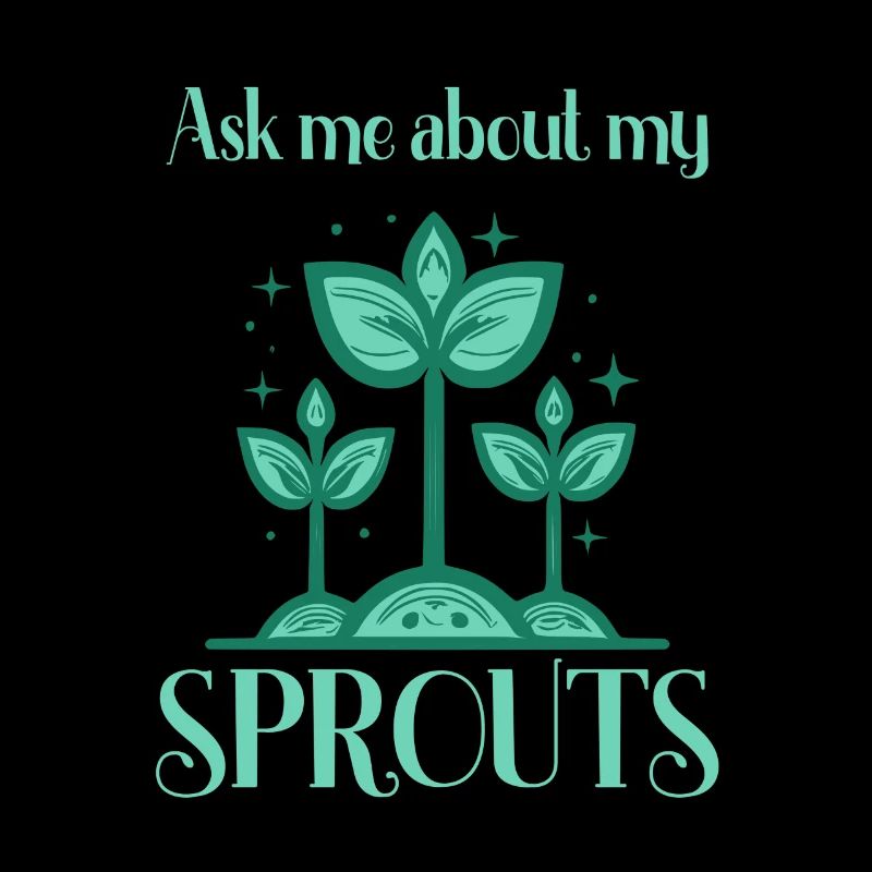 Ask me about my sprouts gardener