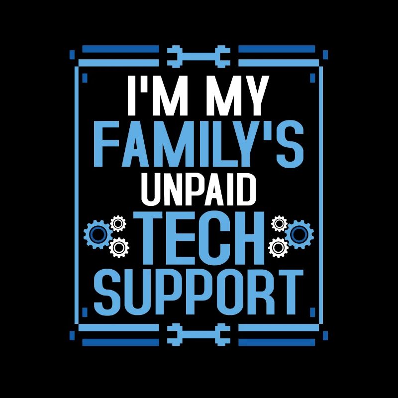 I'm My Family's Unpaid Tech Support Computer IT Sy