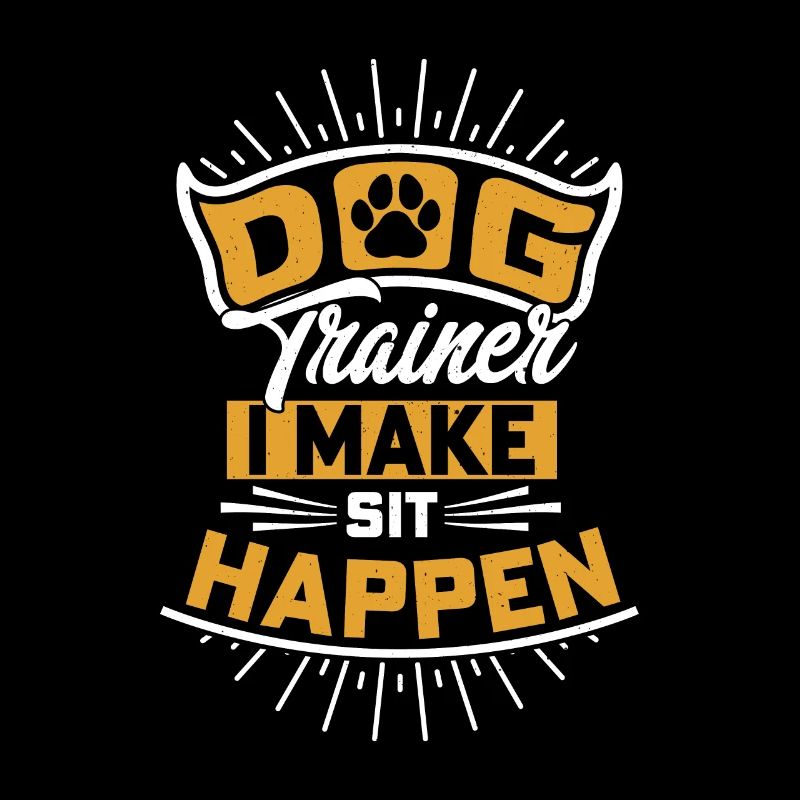 Dog Trainer I Make Sit Happen Training Job Saying