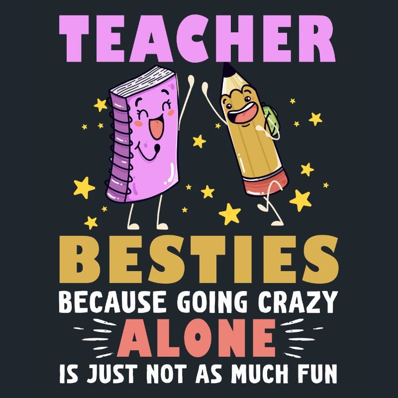 Teacher Besties Because Going Crazy
