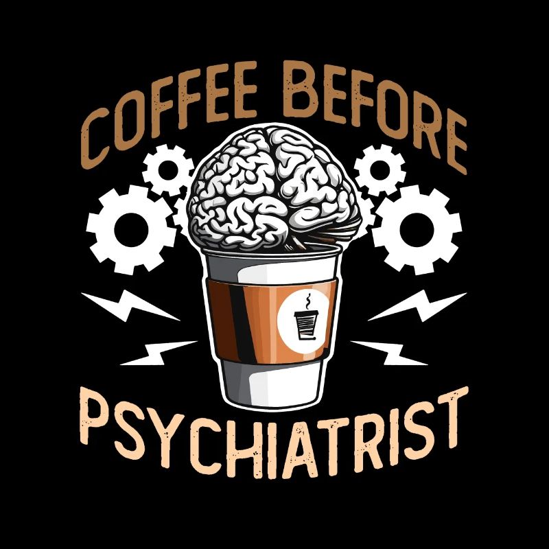 Psychiatrist Coffee Before Therapist Coffee Lover