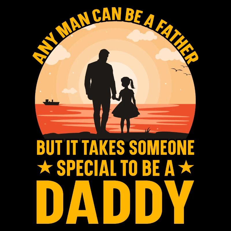 Any man can be a father but it takes someone
