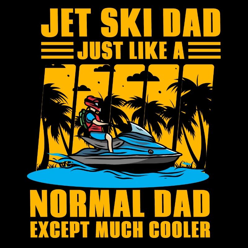 Jet Ski Dad just like a normal Dad except much