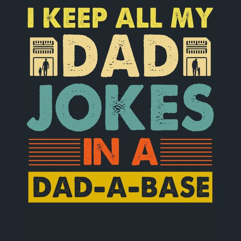 I keep all my dad Jokes in a Dad-a-Base