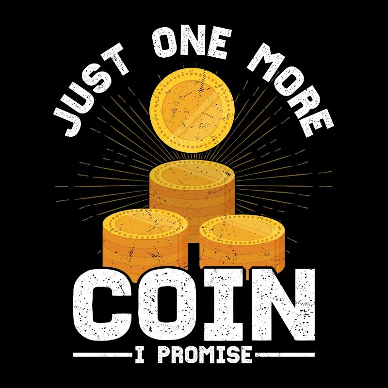 Forever Chasing Coins: Just One More, I Promise
