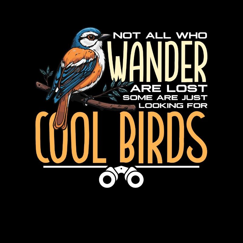 Birdwatching Not All Who Wander Are Lost Birding
