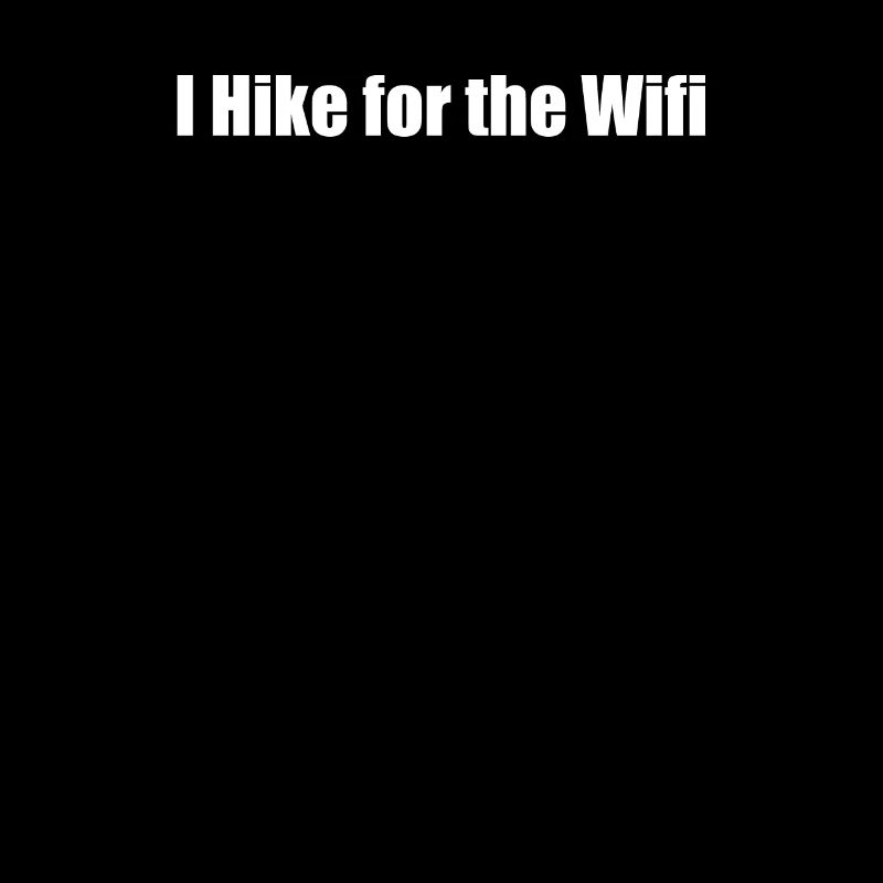 Hiking - I Hike for the Wifi