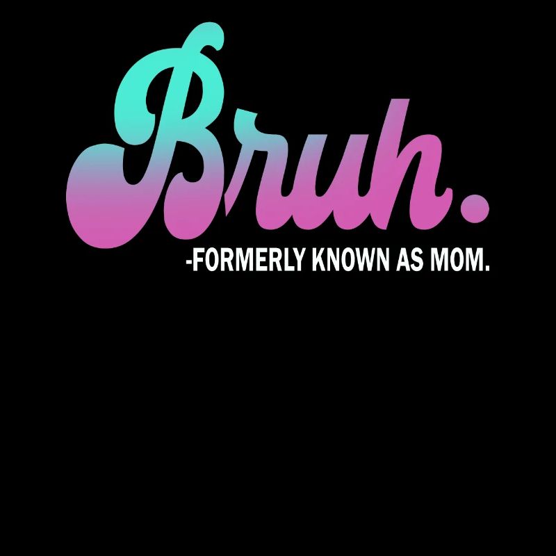 Bruh, früher bekannt als Mama