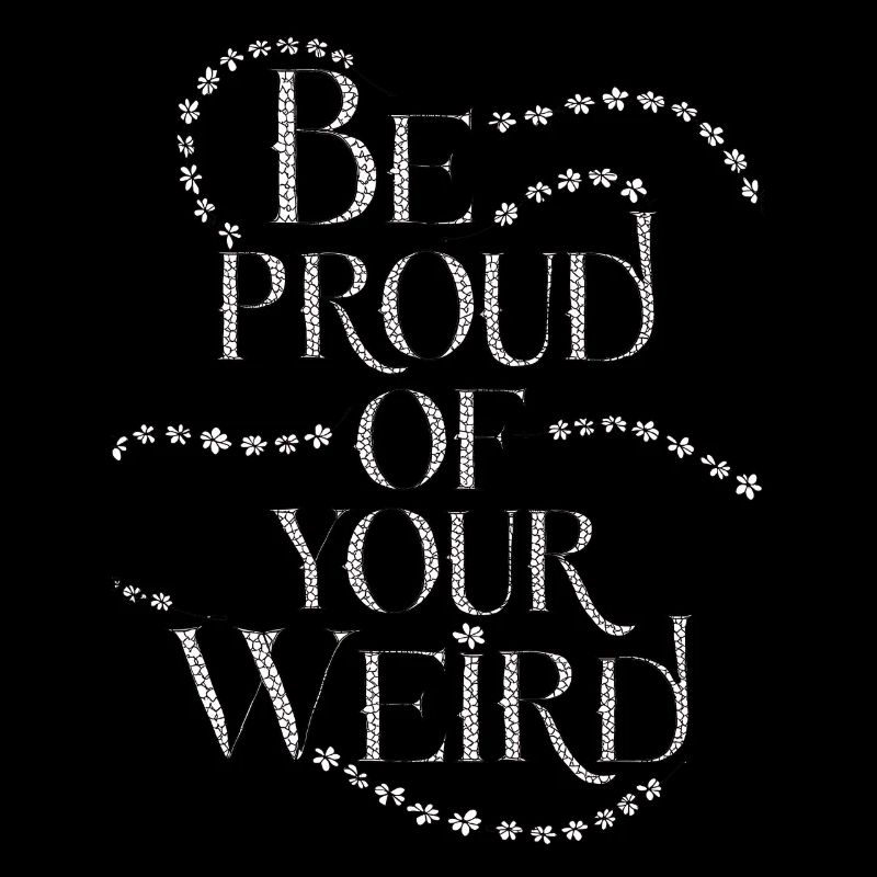 Sei stolz auf Your Weird