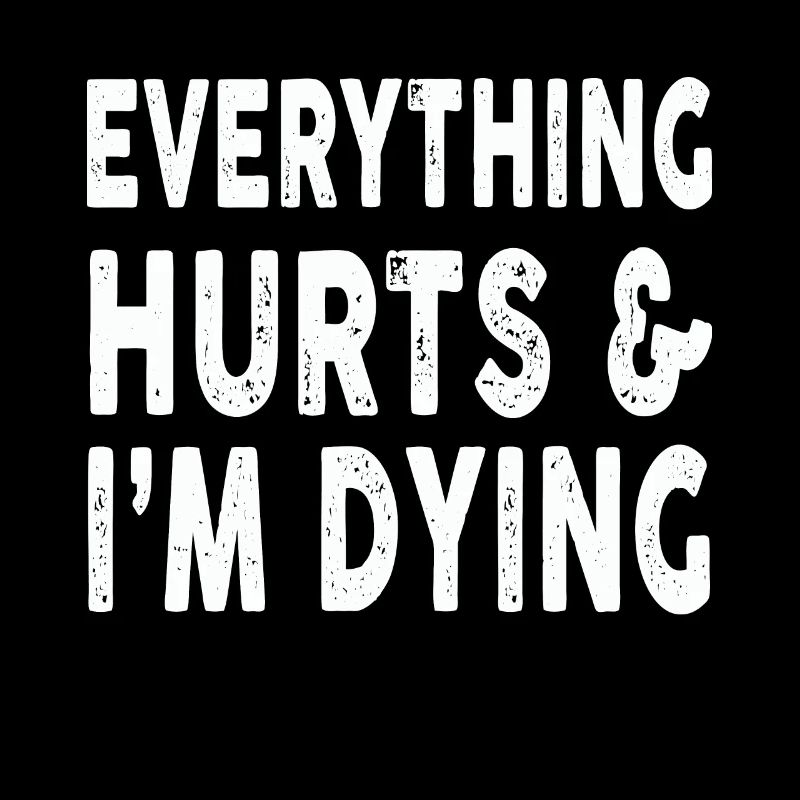 Everything Hurts In Dying Workout Exercise Fitness