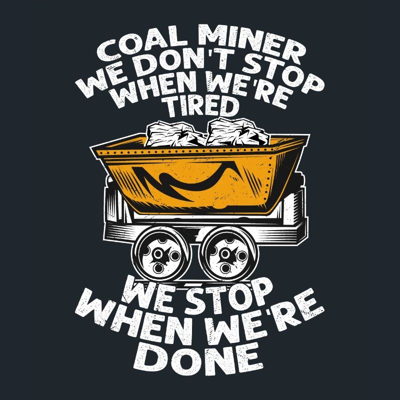 Coal Miner We don't stop when we're tired Pickaxe
