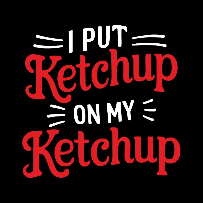 I Put Ketchup on my Ketchup Bottle Funny Sauce Ent