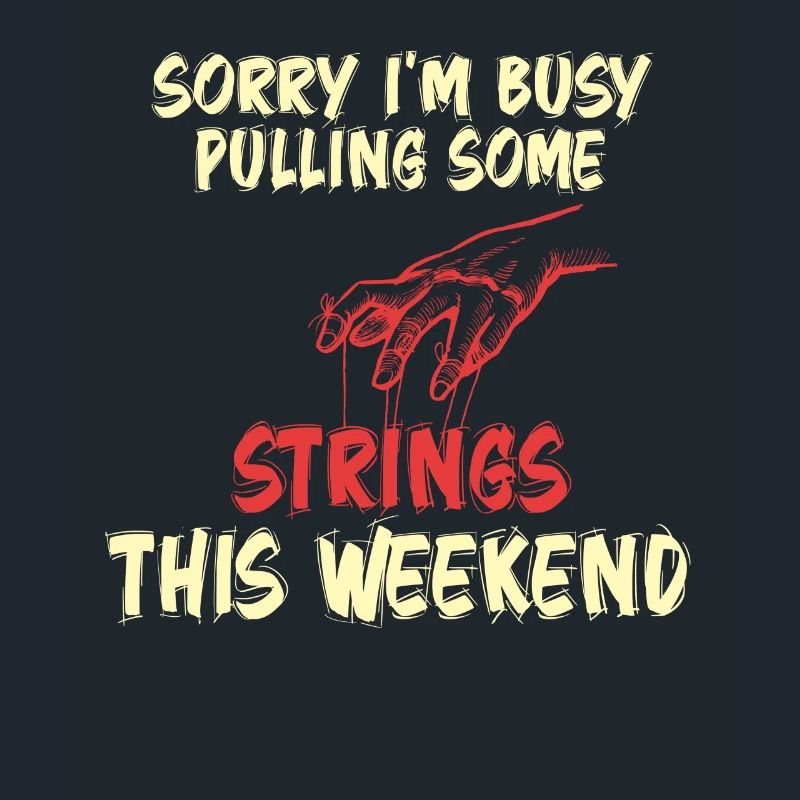 Sorry I'm Busy Pulling Some Strings This Weekend