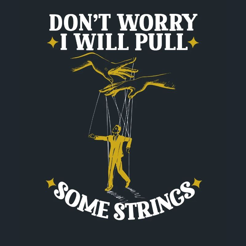 Don’t Worry I Will Pull Some Strings