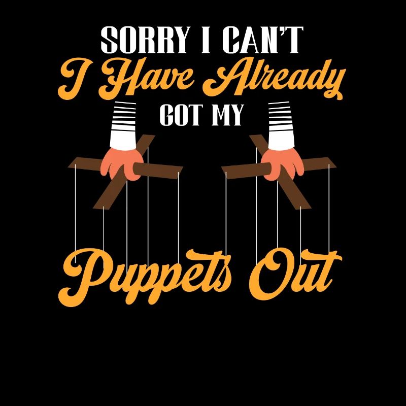 Sorry I Can't I Have Already Got My Puppets Out