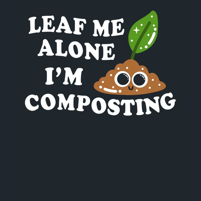 Leaf Me Alone I'm Composting