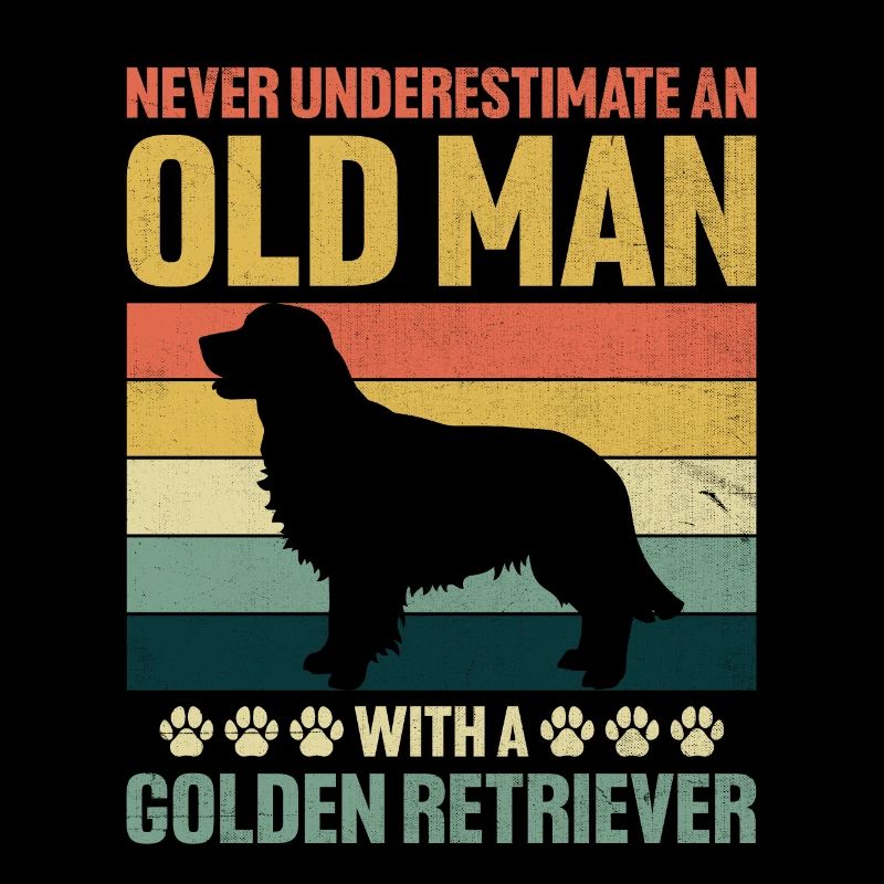 Never Underestimate An Old Man With A Golden Retri