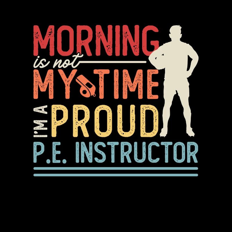 P.E Instructor Morning Is Not My Time P.E Teacher