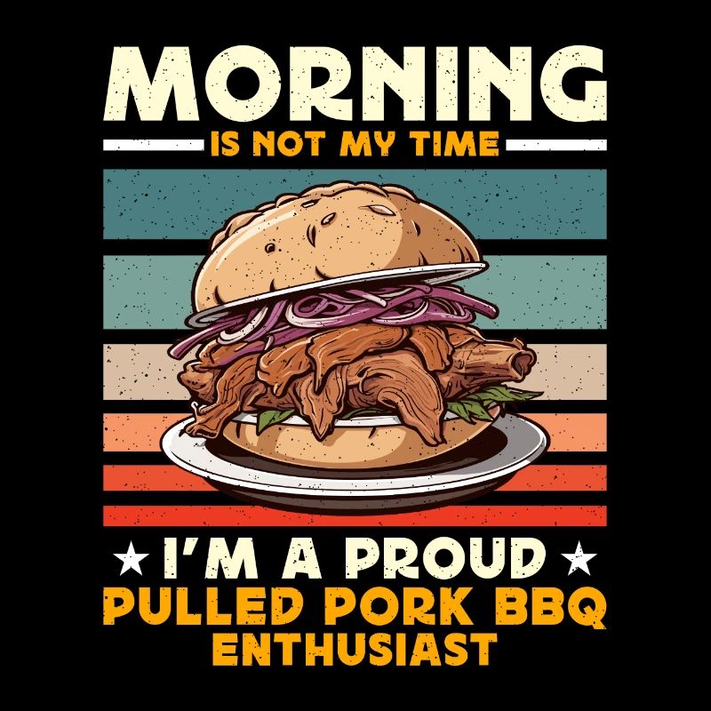 Pulled Pork BBQ Morning Is Not My Time BBQ Lover