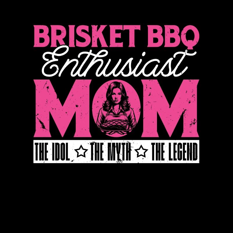 Brisket BBQ Enthusiast Mom The Idol Barbecue Lover