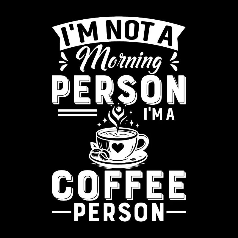 Ich bin kein Morgenmensch, ich bin ein Kaffeemensch.