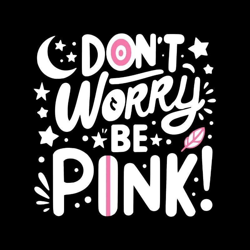 Don't Worry Be Pink!