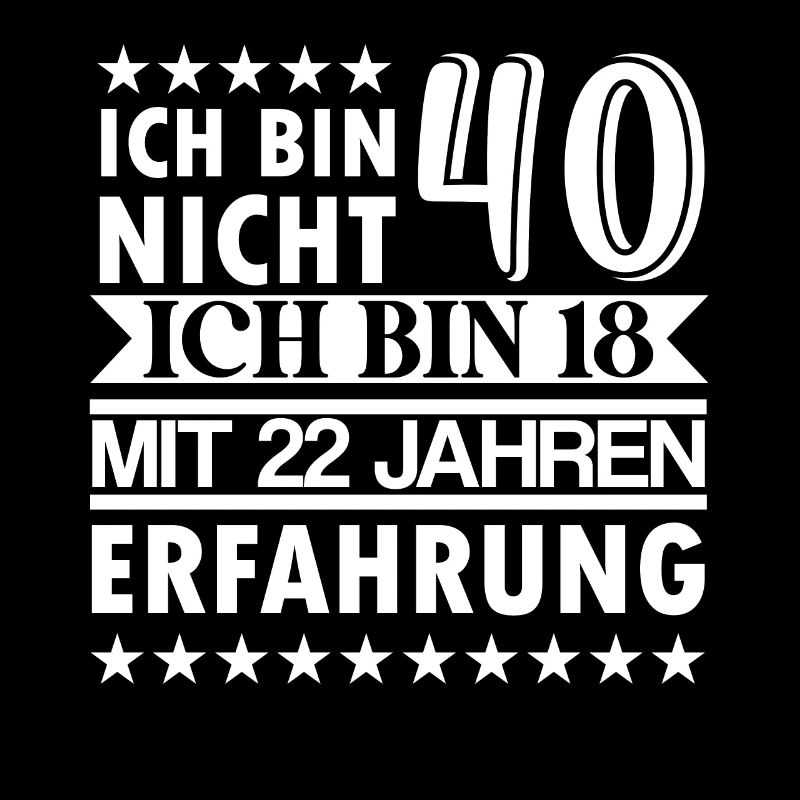 Ich bin nicht 40 ich bin 18 mit 22 Jahre Erfahrung