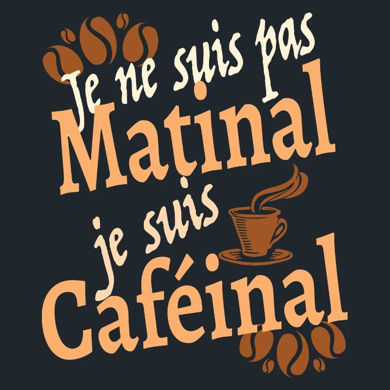 Je ne suis pas matinal je suis caféinal