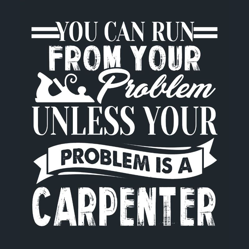 Your Problem Is A Carpenter
