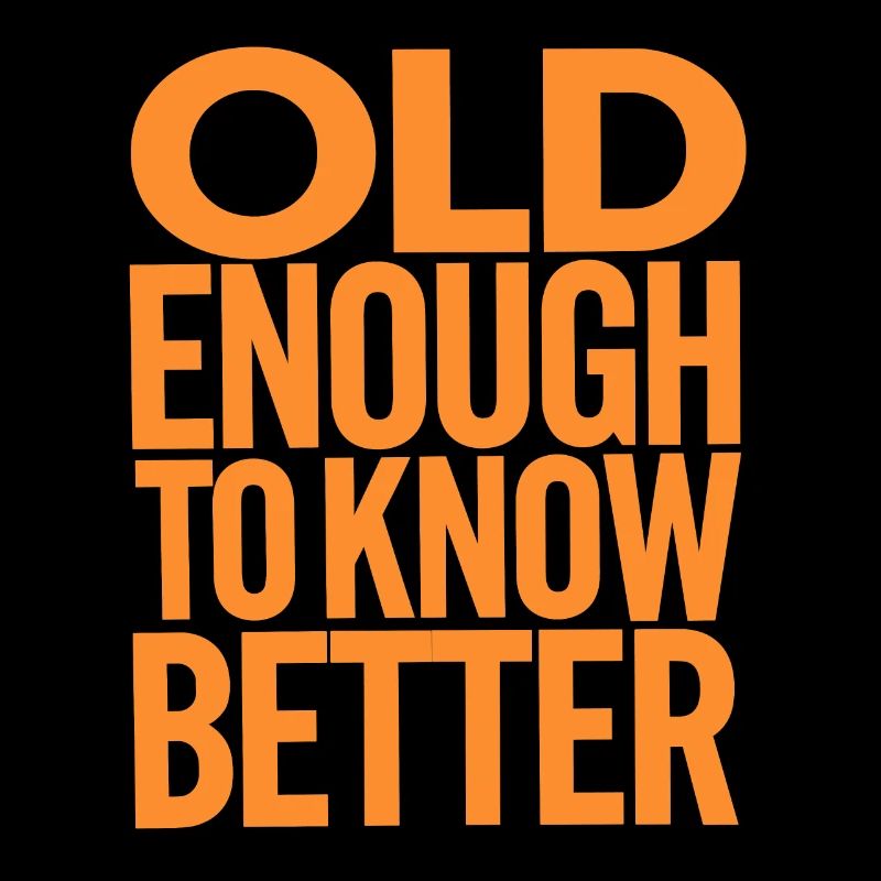 Old enough to know better Birthday