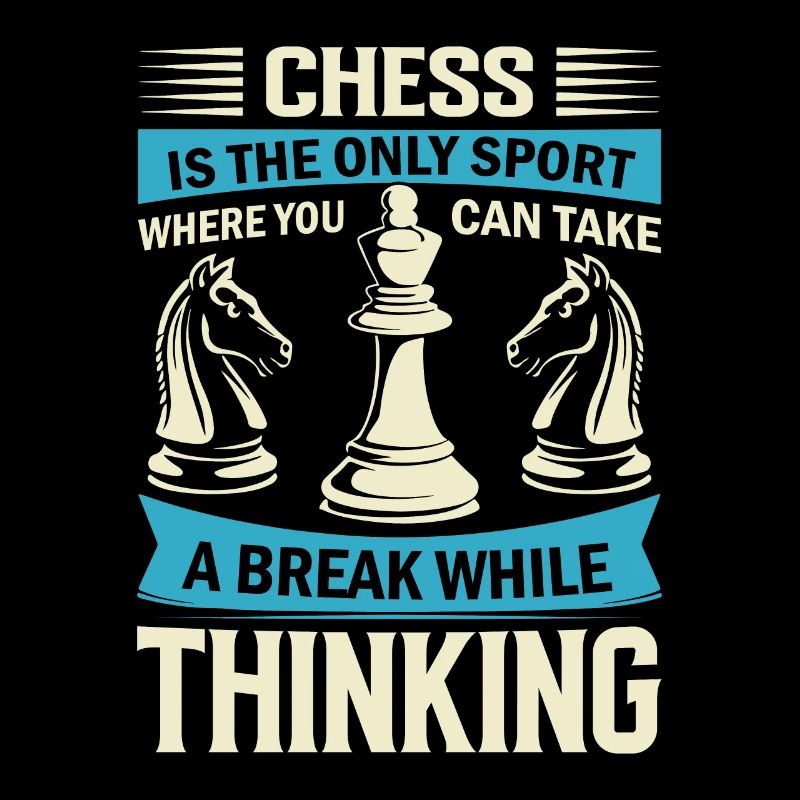 Chess is the only sport where you can take a break
