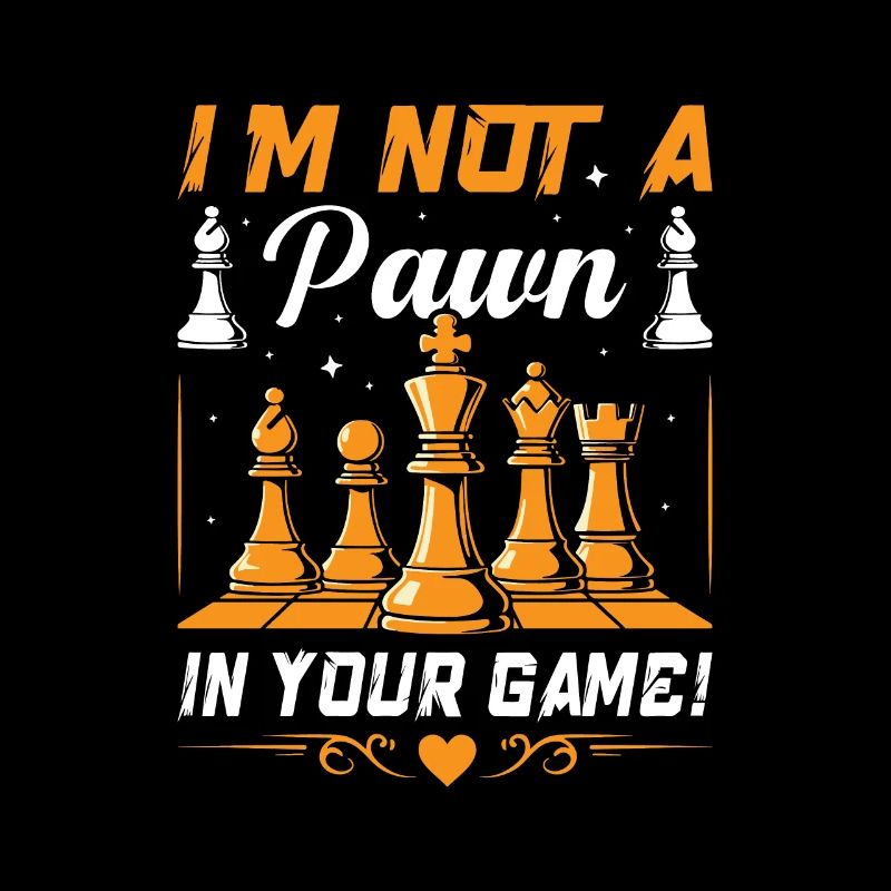 I’m not a pawn in your game!
