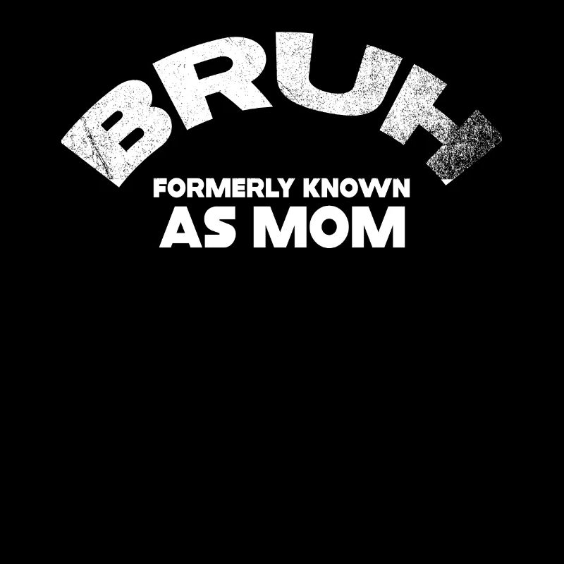Bruh, früher bekannt als Mama