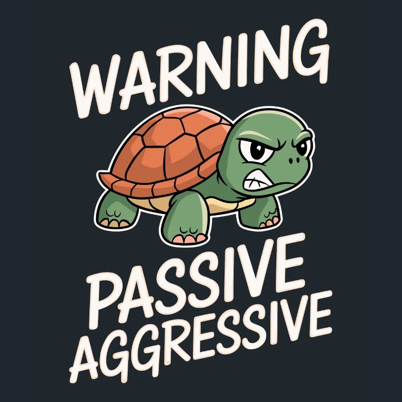 Warning Passive Aggressive Turtle