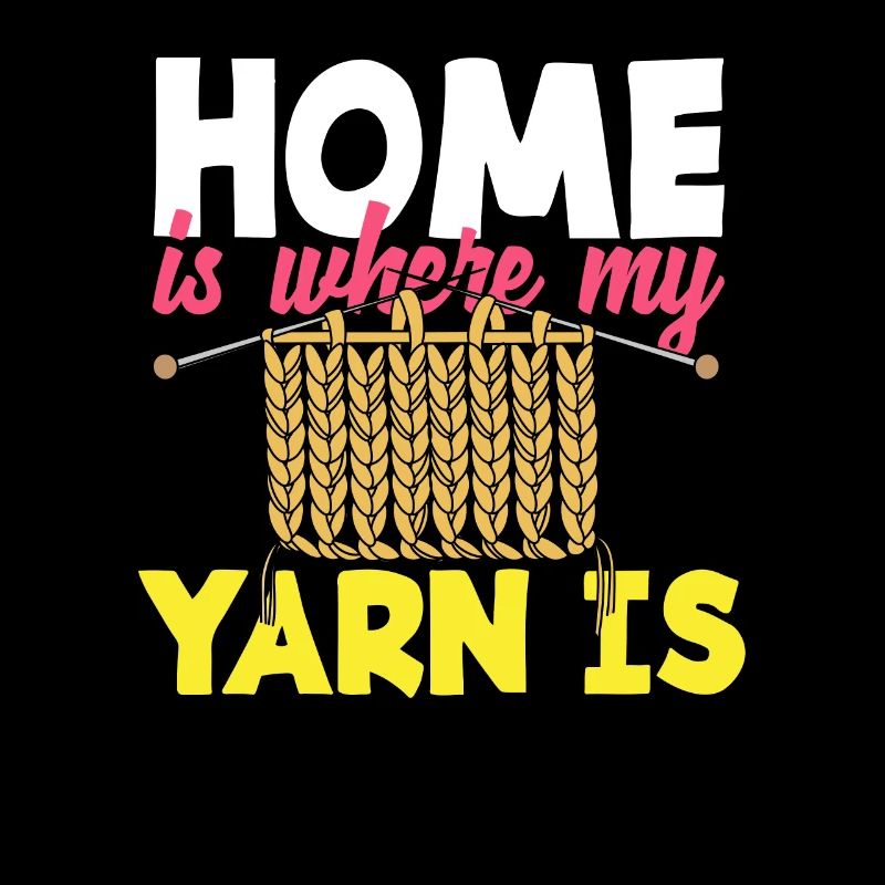 Knitting Home Is Where My Yarn Is
