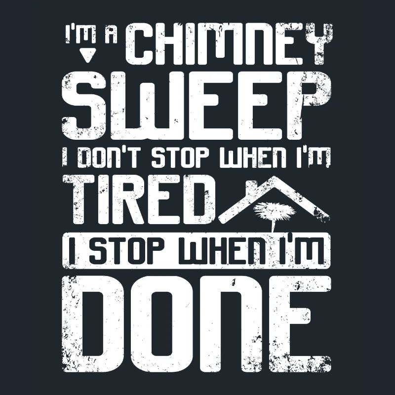 Chimney sweep I stop when i'm done