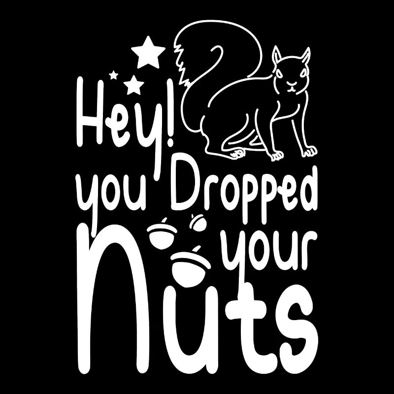 Funny Squirrel hey you dropped your nuts