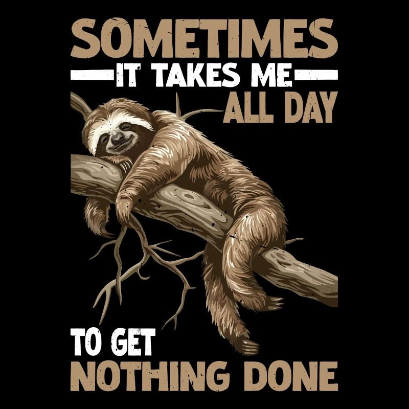 Sometimes It Takes Me All Day To Get Nothing Done
