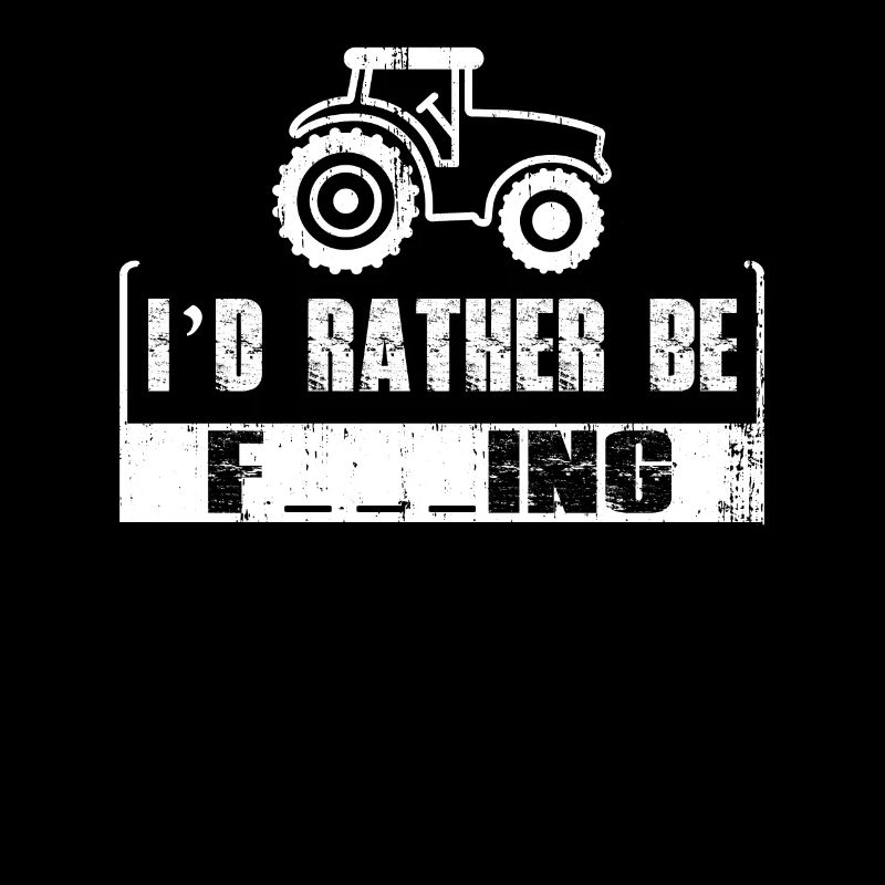 I'd rather drive a tractor