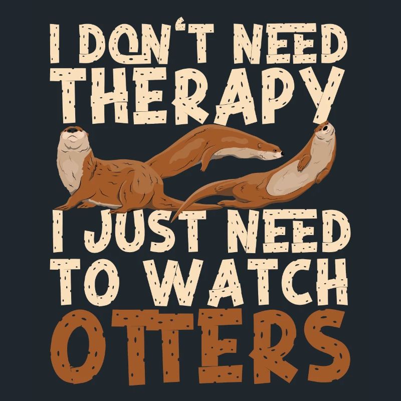 Otter I Don't Need Therapy I Just