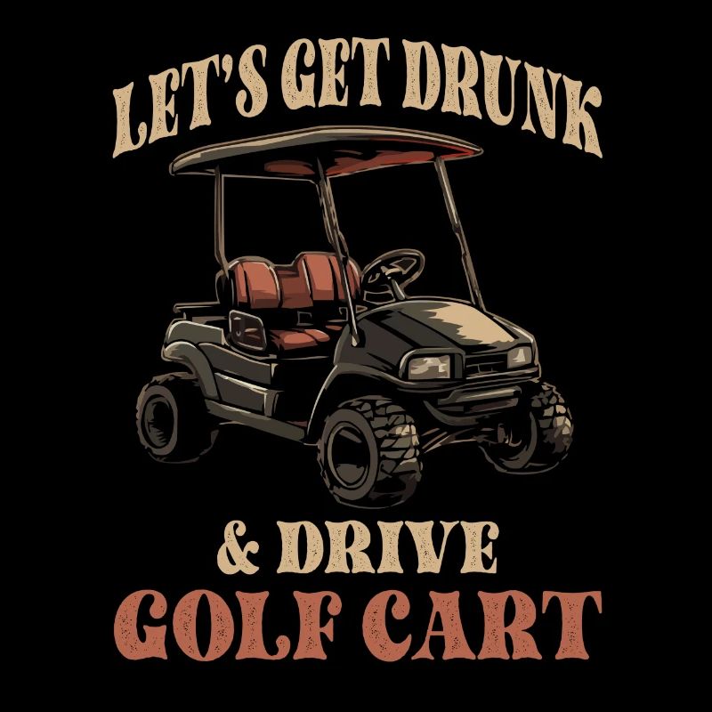 Let's Get Drunk & Drive Golf Cart Lustige